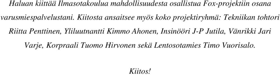 Kiitosta ansaitsee myös koko projektiryhmä: Tekniikan tohtori Riitta Penttinen,