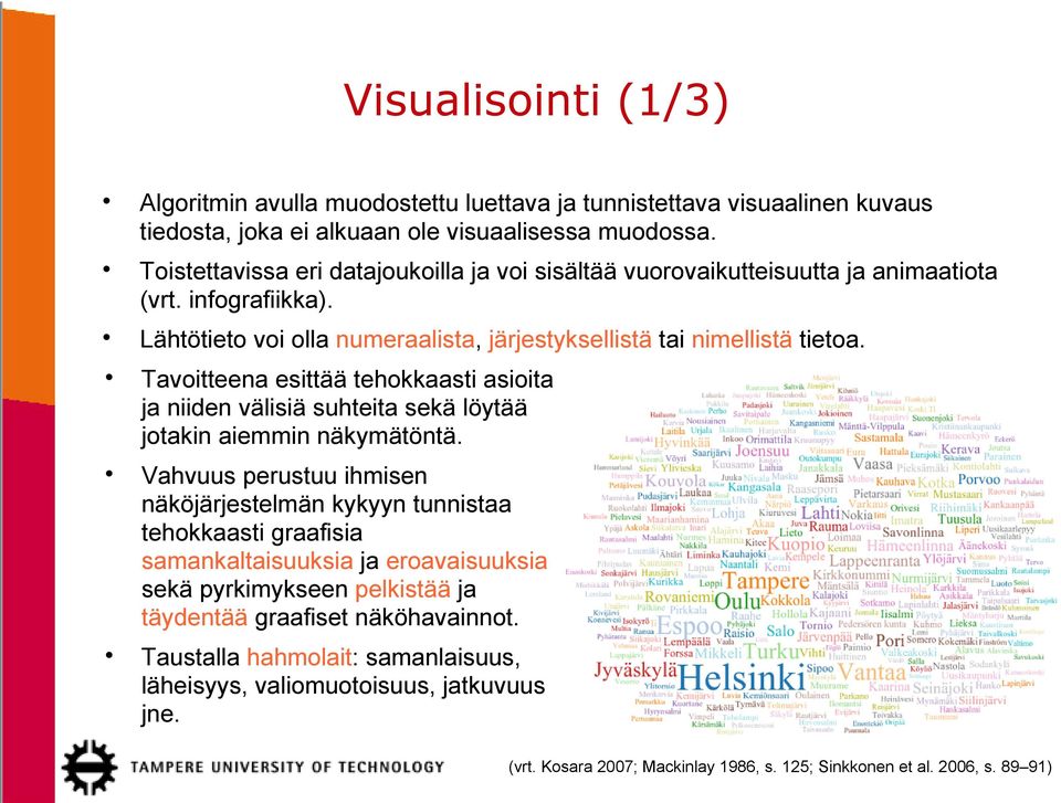 Tavoitteena esittää tehokkaasti asioita ja niiden välisiä suhteita sekä löytää jotakin aiemmin näkymätöntä.