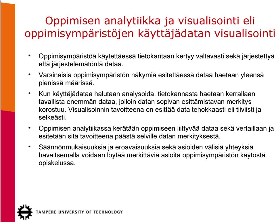 Kun käyttäjädataa halutaan analysoida, tietokannasta haetaan kerrallaan tavallista enemmän dataa, jolloin datan sopivan esittämistavan merkitys korostuu.