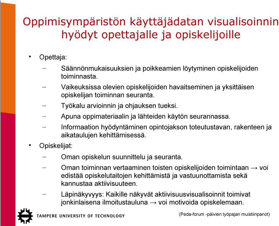 Informaation hyödyntäminen opintojakson toteutustavan, rakenteen ja aikataulujen kehittämisessä. Opiskelijat: Oman opiskelun suunnittelu ja seuranta.