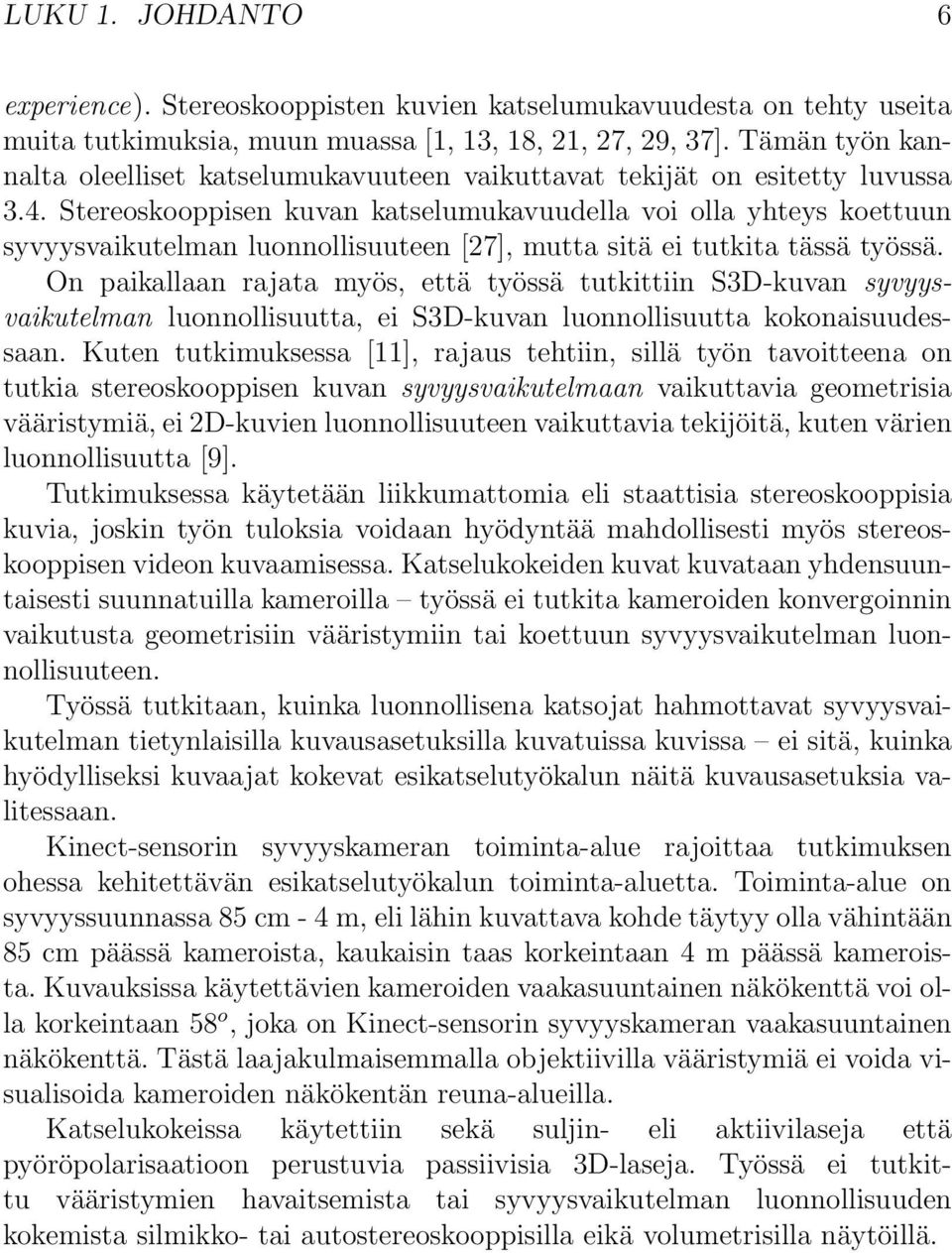 Stereoskooppisen kuvan katselumukavuudella voi olla yhteys koettuun syvyysvaikutelman luonnollisuuteen [27], mutta sitä ei tutkita tässä työssä.