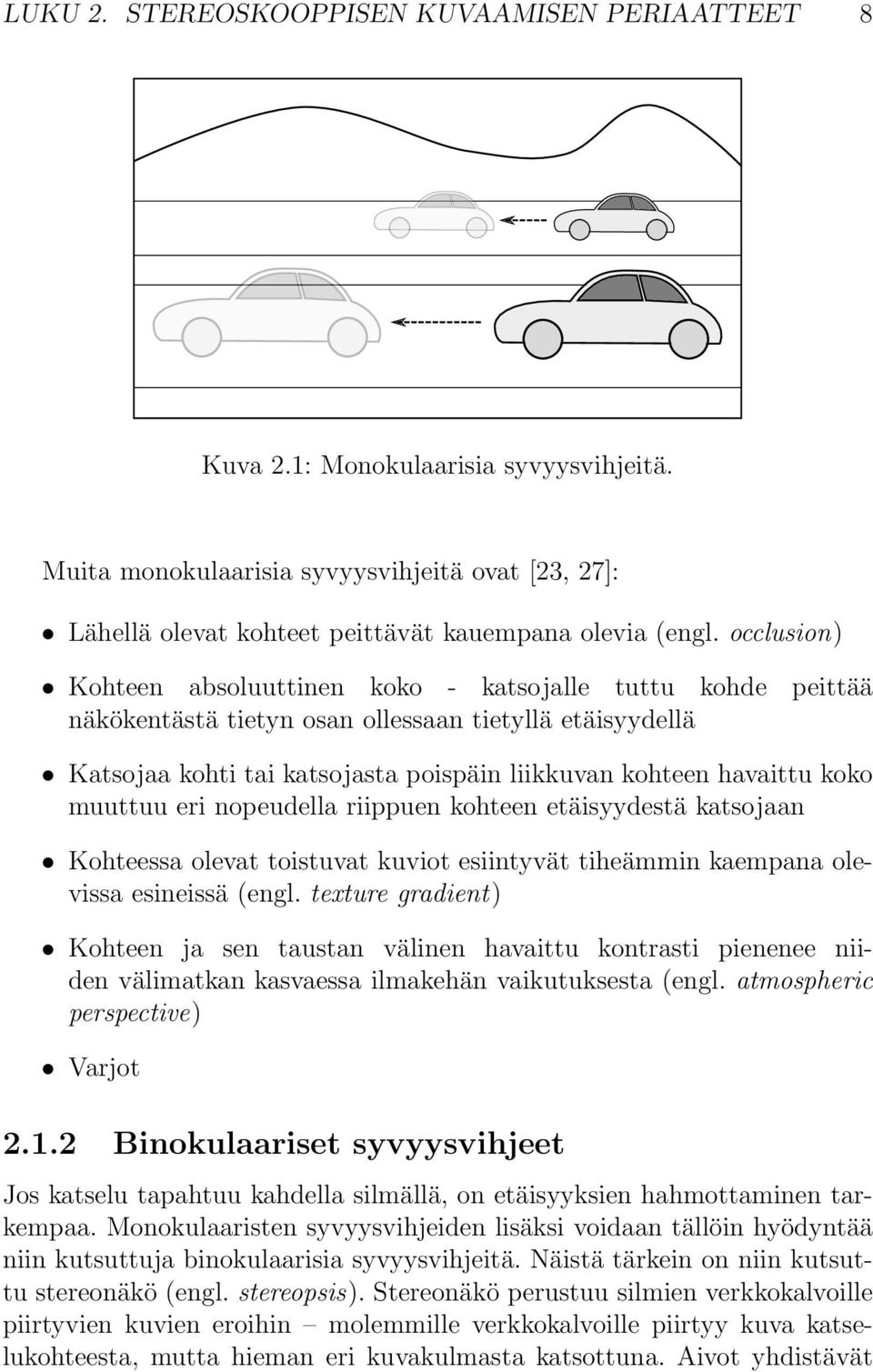 muuttuu eri nopeudella riippuen kohteen etäisyydestä katsojaan Kohteessa olevat toistuvat kuviot esiintyvät tiheämmin kaempana olevissa esineissä (engl.