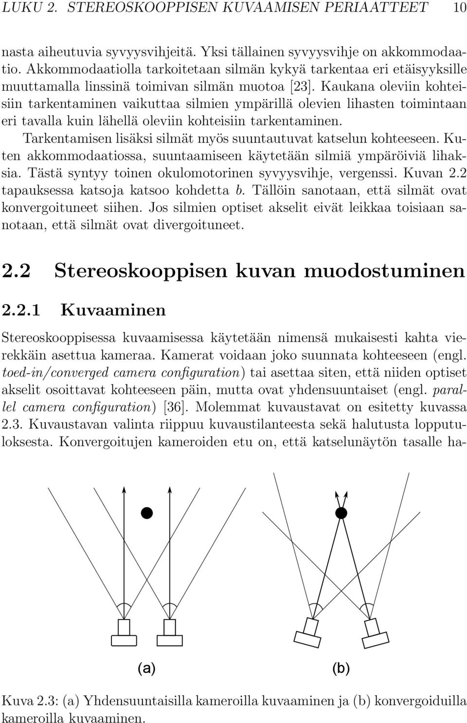 Kaukana oleviin kohteisiin tarkentaminen vaikuttaa silmien ympärillä olevien lihasten toimintaan eri tavalla kuin lähellä oleviin kohteisiin tarkentaminen.