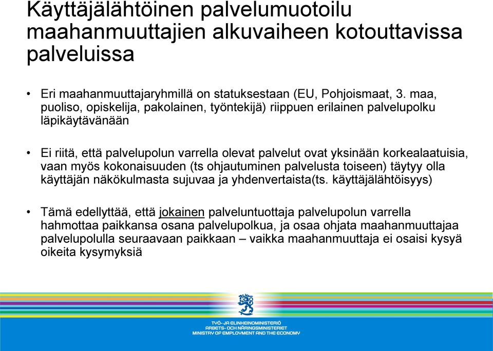 korkealaatuisia, vaan myös kokonaisuuden (ts ohjautuminen palvelusta toiseen) täytyy olla käyttäjän näkökulmasta sujuvaa ja yhdenvertaista(ts.