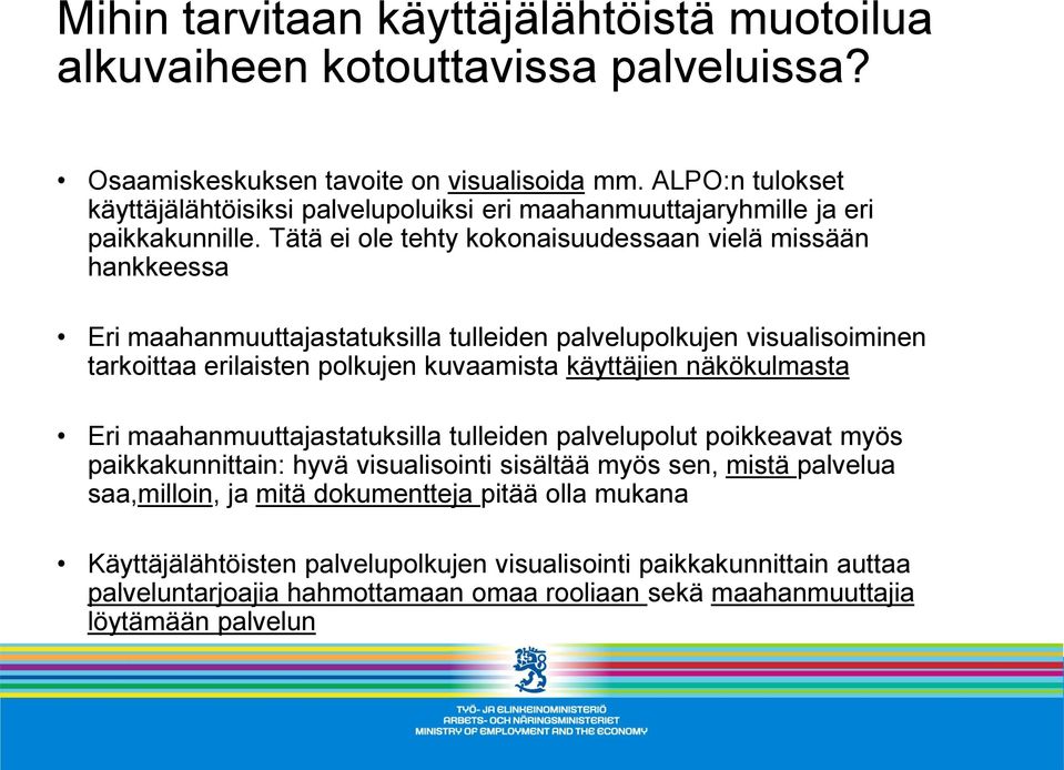 Tätä ei ole tehty kokonaisuudessaan vielä missään hankkeessa Eri maahanmuuttajastatuksilla tulleiden palvelupolkujen visualisoiminen tarkoittaa erilaisten polkujen kuvaamista käyttäjien