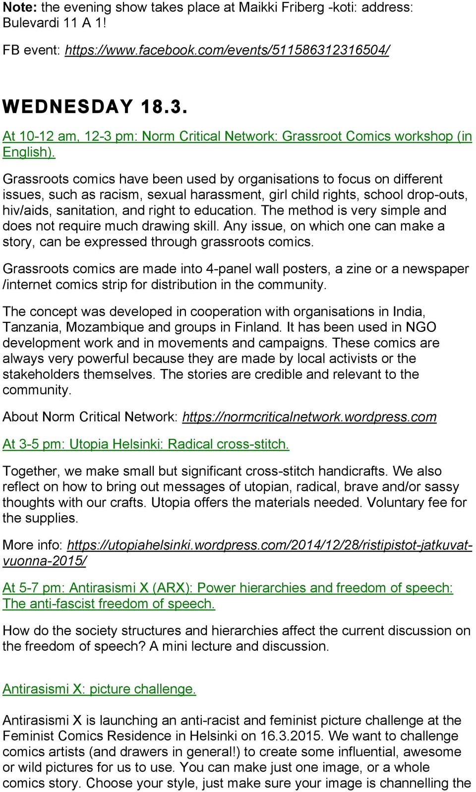 Grassroots comics have been used by organisations to focus on different issues, such as racism, sexual harassment, girl child rights, school drop-outs, hiv/aids, sanitation, and right to education.