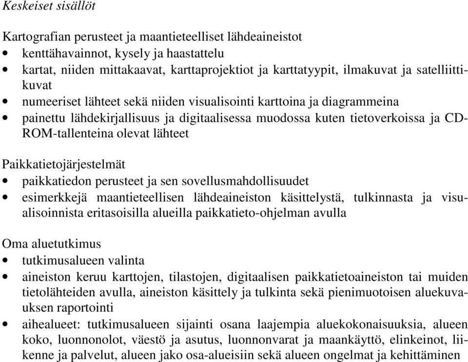 lähteet Paikkatietojärjestelmät paikkatiedon perusteet ja sen sovellusmahdollisuudet esimerkkejä maantieteellisen lähdeaineiston käsittelystä, tulkinnasta ja visualisoinnista eritasoisilla alueilla