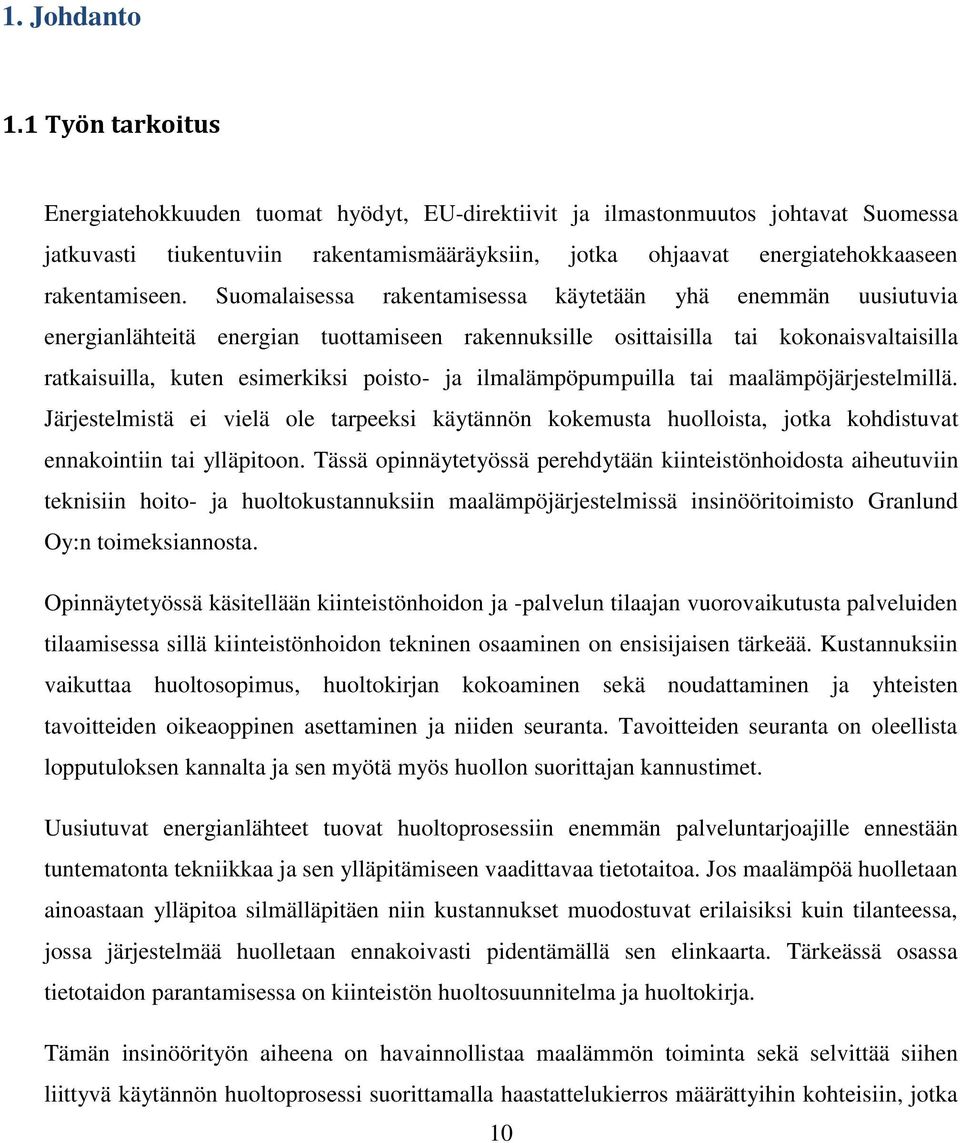 Suomalaisessa rakentamisessa käytetään yhä enemmän uusiutuvia energianlähteitä energian tuottamiseen rakennuksille osittaisilla tai kokonaisvaltaisilla ratkaisuilla, kuten esimerkiksi poisto- ja