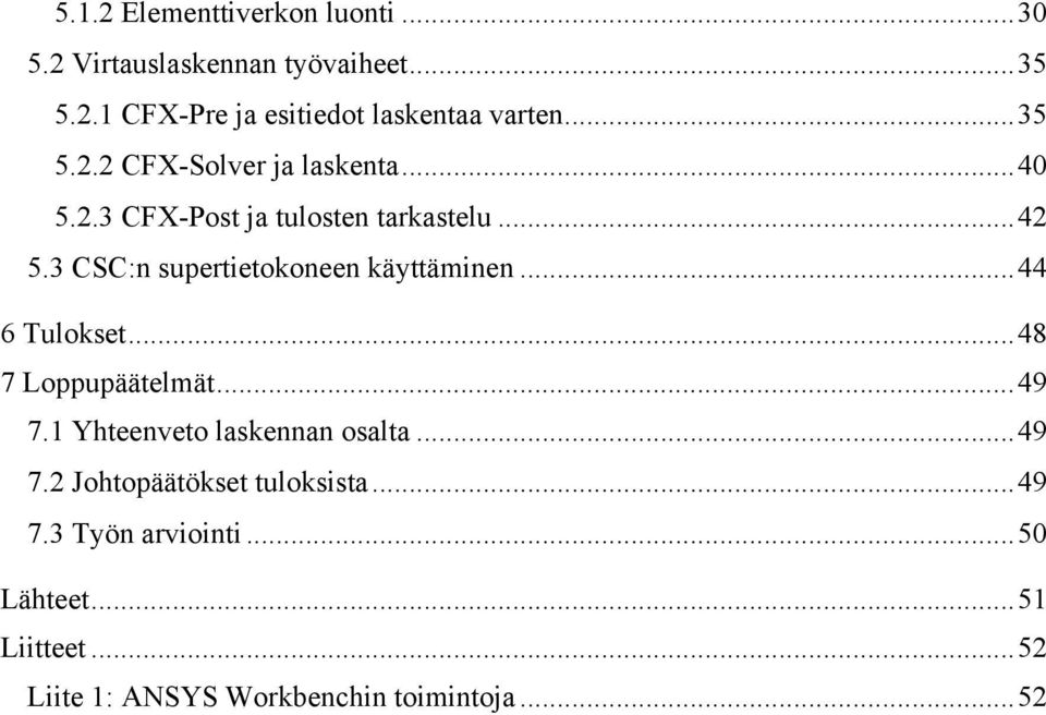 3 CSC:n supertietokoneen käyttäminen... 44 6 Tulokset... 48 7 Loppupäätelmät... 49 7.