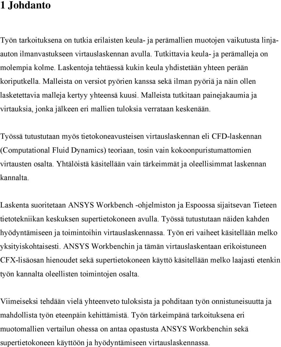 Malleista tutkitaan paineakaumia a virtauksia, onka älkeen eri mallien tuloksia verrataan keskenään.