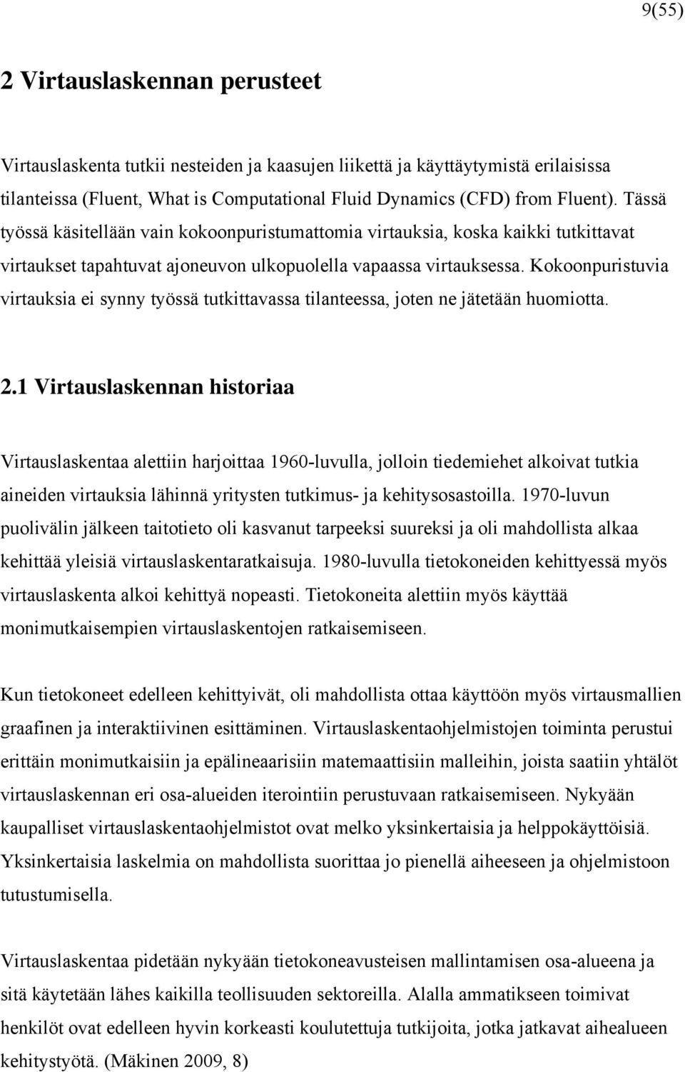 Kokoonpuristuvia virtauksia ei synny työssä tutkittavassa tilanteessa, oten ne ätetään huomiotta.