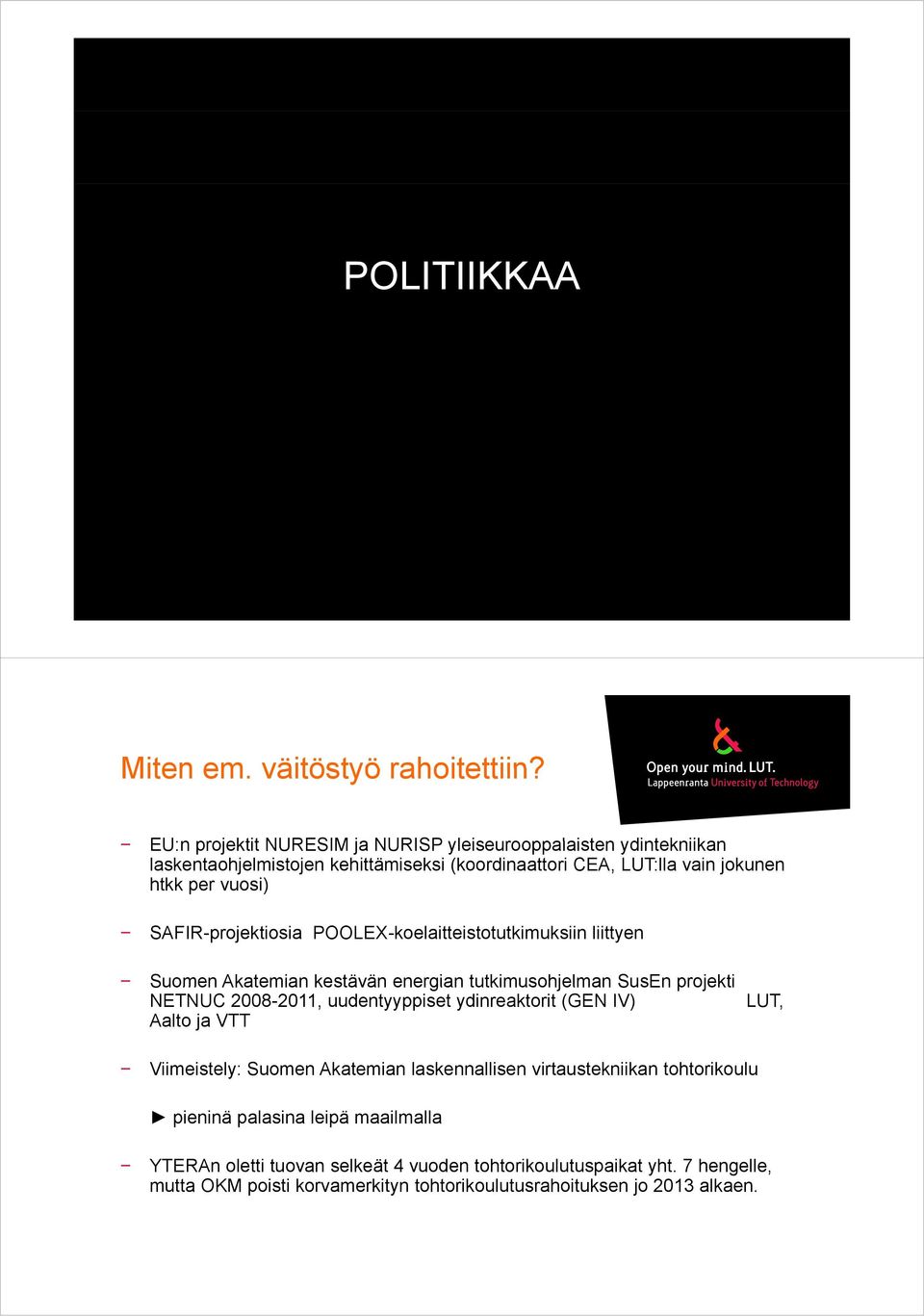 vuosi) SAFIR-projektiosia POOLEX-koelaitteistotutkimuksiin liittyen Suomen Akatemian kestävän energian tutkimusohjelman SusEn projekti NETNUC 2008-2011, uudentyyppiset