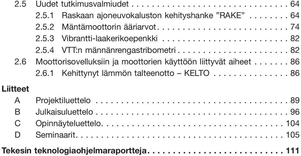 ..86 2.6.1 Kehittynyt lämmön talteenotto KELTO... 86 Liitteet A Projektiluettelo...89 B Julkaisuluettelo.