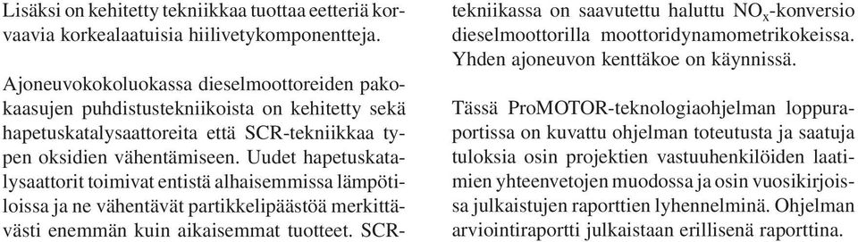 Uudet hapetuskatalysaattorit toimivat entistä alhaisemmissa lämpötiloissa ja ne vähentävät partikkelipäästöä merkittävästi enemmän kuin aikaisemmat tuotteet.