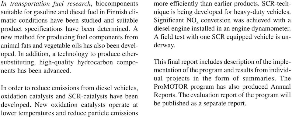 In addition, a technology to produce ethersubstituting, high-quality hydrocarbon components has been advanced.