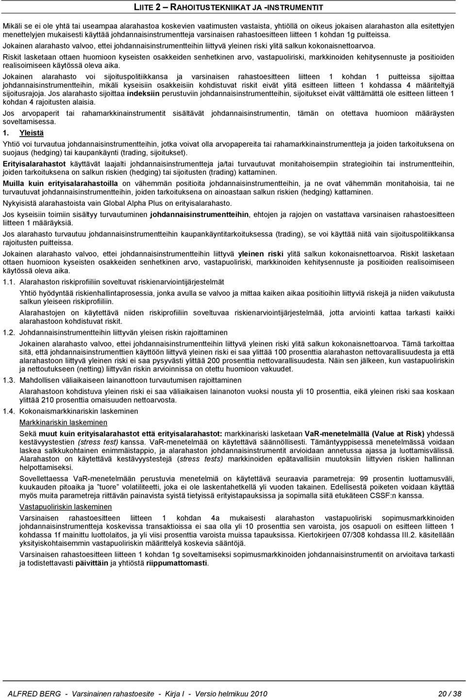 Jokainen alarahasto valvoo, ettei johdannaisinstrumentteihin liittyvä yleinen riski ylitä salkun kokonaisnettoarvoa.