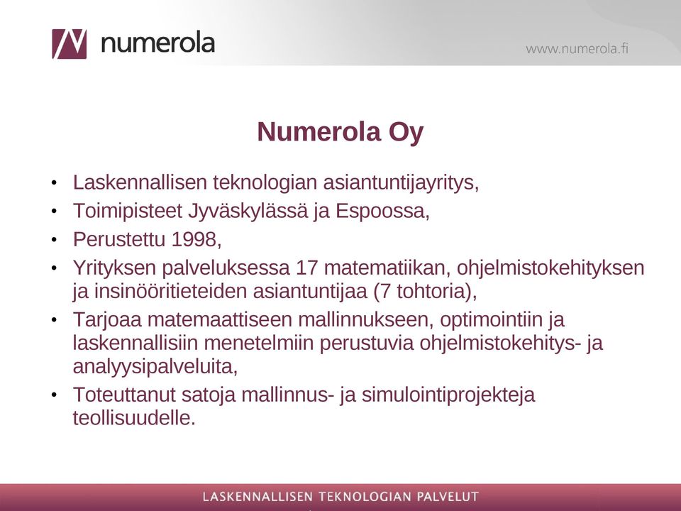 asiantuntijaa (7 tohtoria), Tarjoaa matemaattiseen mallinnukseen, optimointiin ja laskennallisiin