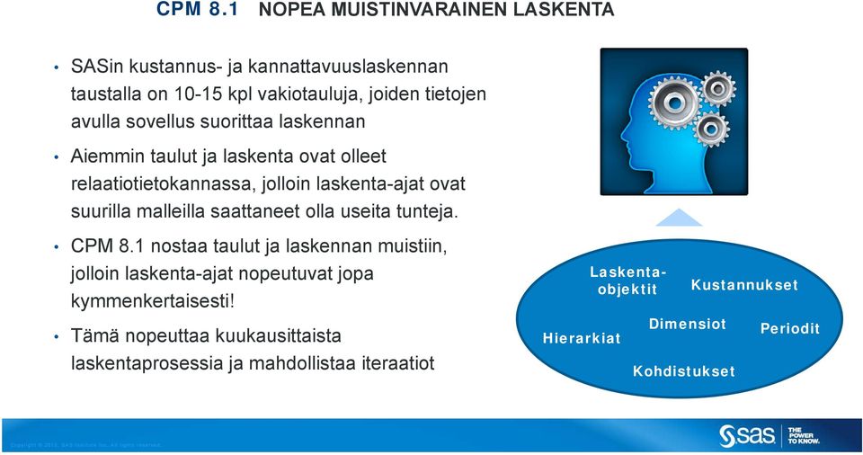 sovellus suorittaa laskennan Aiemmin taulut ja laskenta ovat olleet relaatiotietokannassa, jolloin laskenta-ajat ovat suurilla malleilla