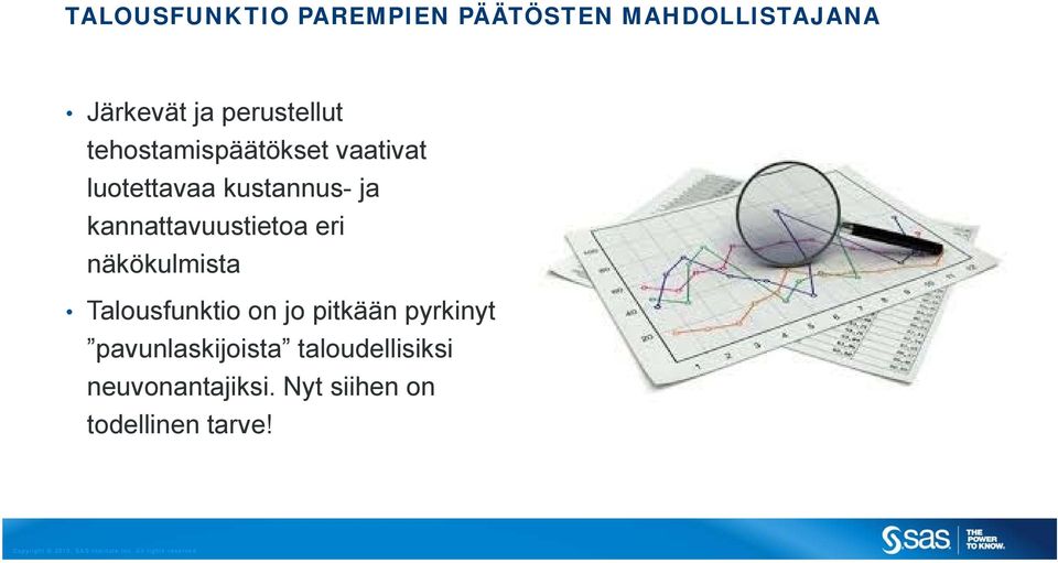 kannattavuustietoa eri näkökulmista Talousfunktio on jo pitkään