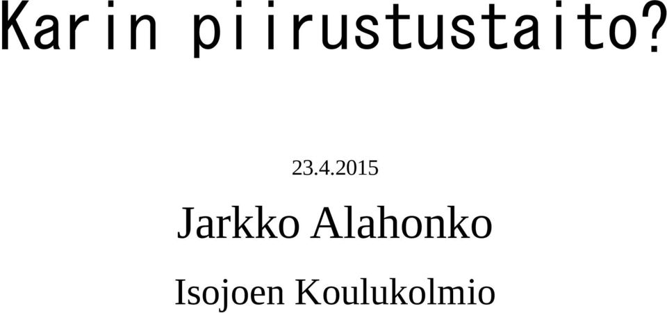 23.4.215 Jarkko