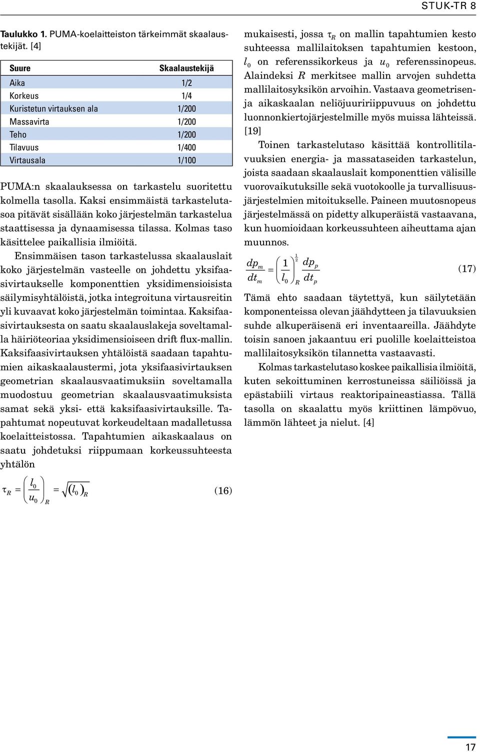 Kaksi ensimmäistä tarkastelutasoa pitävät sisällään koko järjestelmän tarkastelua staattisessa ja dynaamisessa tilassa. Kolmas taso käsittelee paikallisia ilmiöitä.