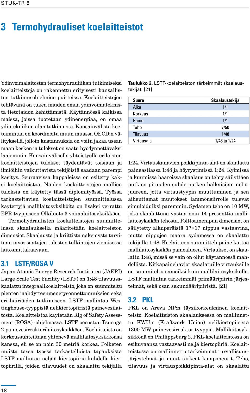 Kansainvälistä koetoimintaa on koordinoitu muun muassa OECD:n välityksellä, jolloin kustannuksia on voitu jakaa usean maan kesken ja tulokset on saatu hyödynnettäväksi laajemmin.