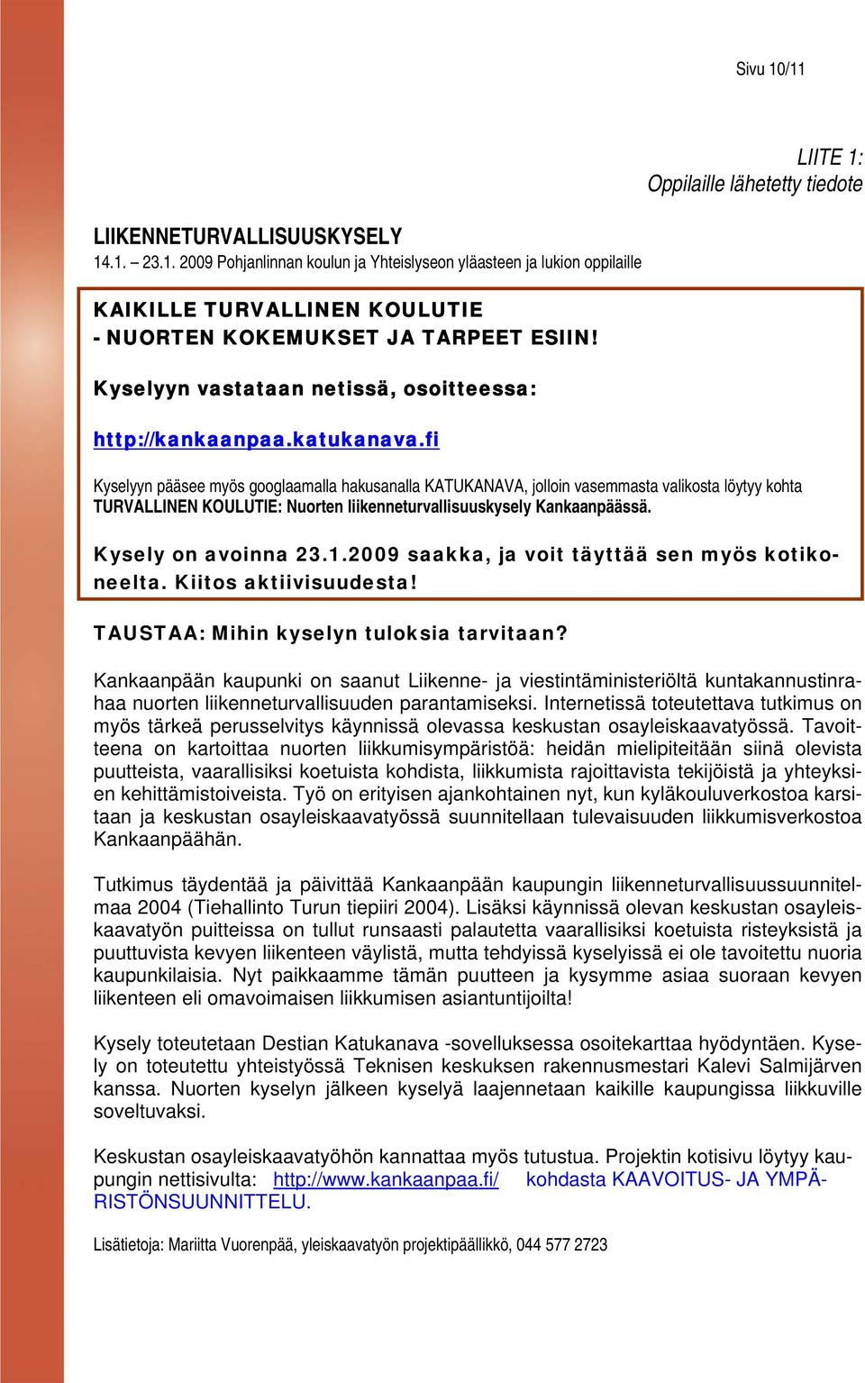 fi LIITE 1: Oppilaille lähetetty tiedote Kyselyyn pääsee myös googlaamalla hakusanalla KATUKANAVA, jolloin vasemmasta valikosta löytyy kohta TURVALLINEN KOULUTIE: Nuorten liikenneturvallisuuskysely