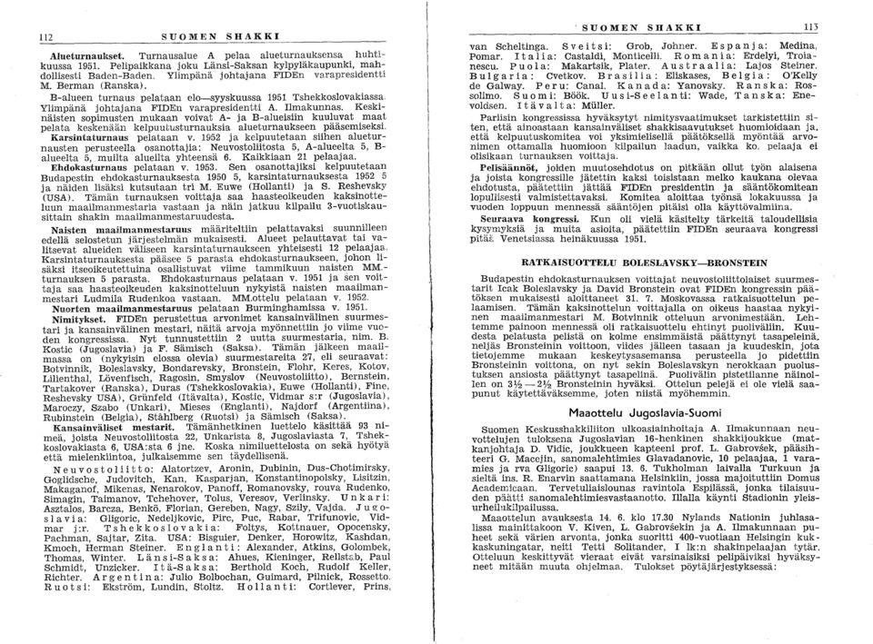 Keskinäisten sopimusten mukaan voivat A- ja B-alueisiin kuuluvat maat pelata keskenään kelpuugusturnauksia alueturnaukseen pääsemiseksi. Karsintaturnaus pelataan v.
