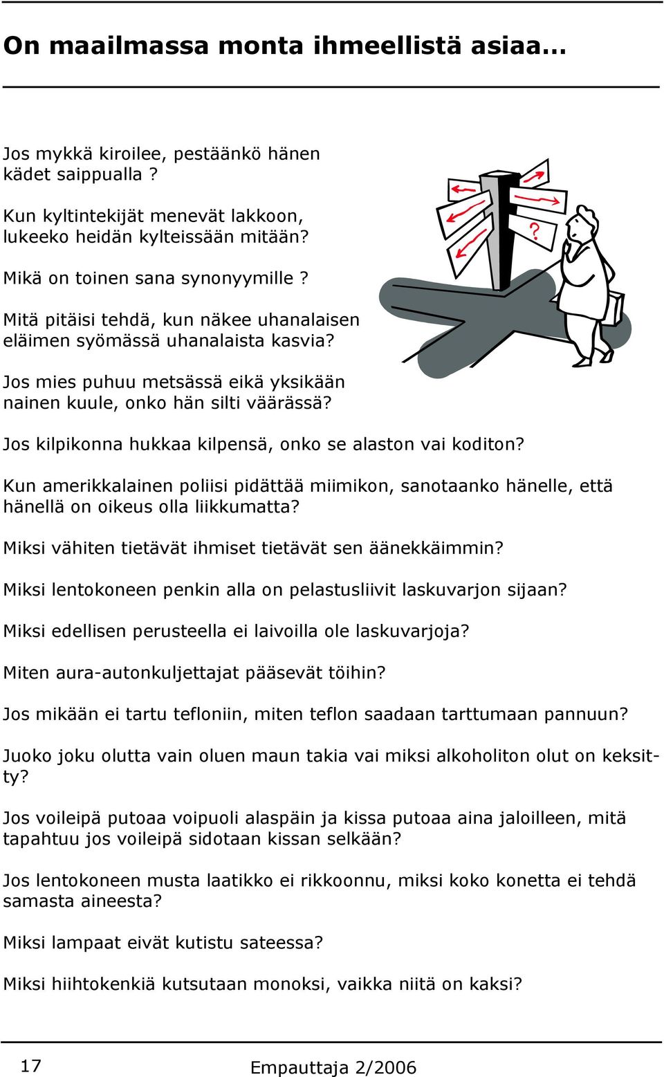 Jos kilpikonna hukkaa kilpensä, onko se alaston vai koditon? Kun amerikkalainen poliisi pidättää miimikon, sanotaanko hänelle, että hänellä on oikeus olla liikkumatta?