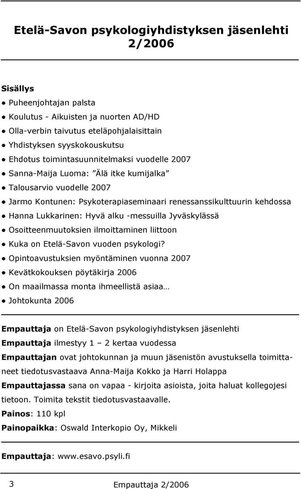 -messuilla Jyväskylässä Osoitteenmuutoksien ilmoittaminen liittoon Kuka on Etelä-Savon vuoden psykologi?