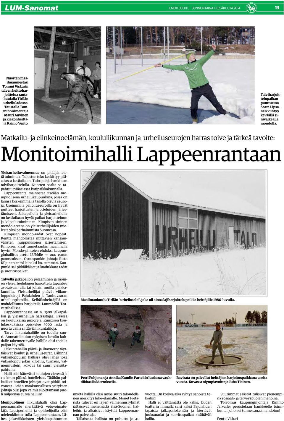 Matkailu- ja elinkeinoelämän, koululiikunnan ja urheiluseurojen harras toive ja tärkeä tavoite: Monitoimihalli Lappeenrantaan Yleisurheiluvalmennus on pitkäjänteistä toimintaa.