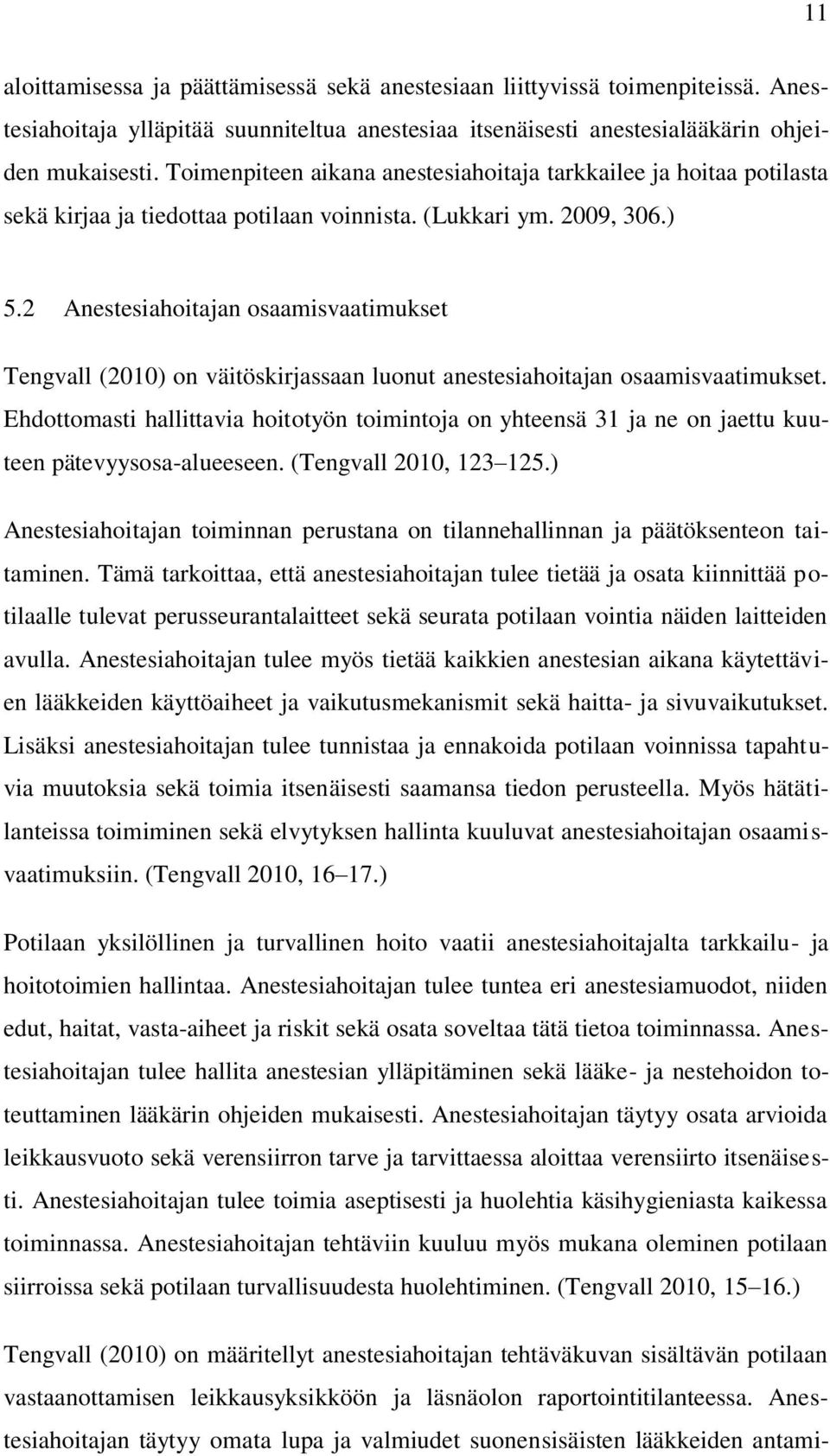 2 Anestesiahoitajan osaamisvaatimukset Tengvall (2010) on väitöskirjassaan luonut anestesiahoitajan osaamisvaatimukset.