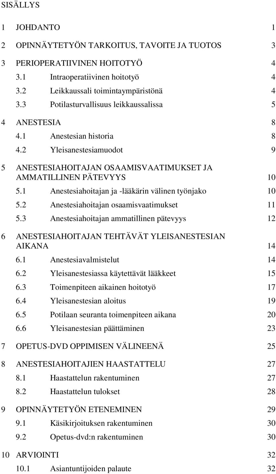 1 Anestesiahoitajan ja -lääkärin välinen työnjako 10 5.2 Anestesiahoitajan osaamisvaatimukset 11 5.