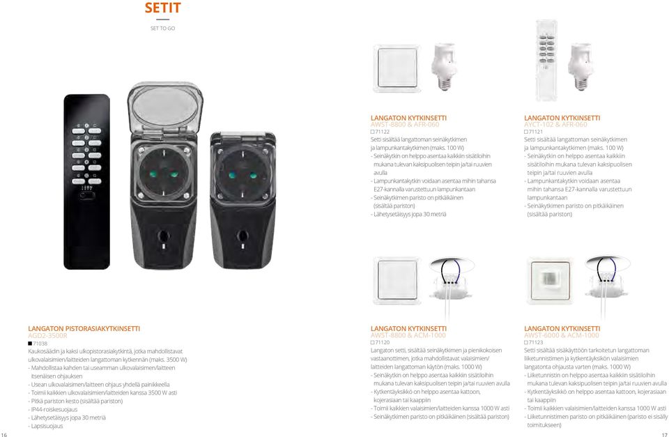 lampunkantaan - Seinäkytkimen paristo on pitkäikäinen (sisältää pariston) - Lähetysetäisyys jopa 30 metriä LANGATON KYTKINSETTI AYCT-102 & AFR-060 71121 Setti sisältää langattoman seinäkytkimen ja