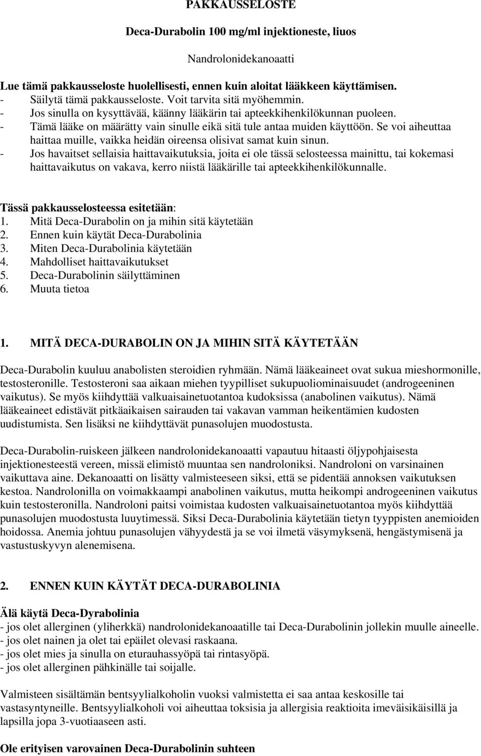 Se voi aiheuttaa haittaa muille, vaikka heidän oireensa olisivat samat kuin sinun.