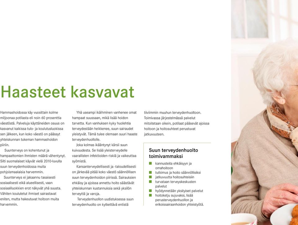 Suunterveys on kohentunut ja hampaattomien ihmisten määrä vähentynyt. Silti suomalaiset käyvät vielä 2010-luvulla suun terveydenhoidossa muita pohjoismaalaisia harvemmin.