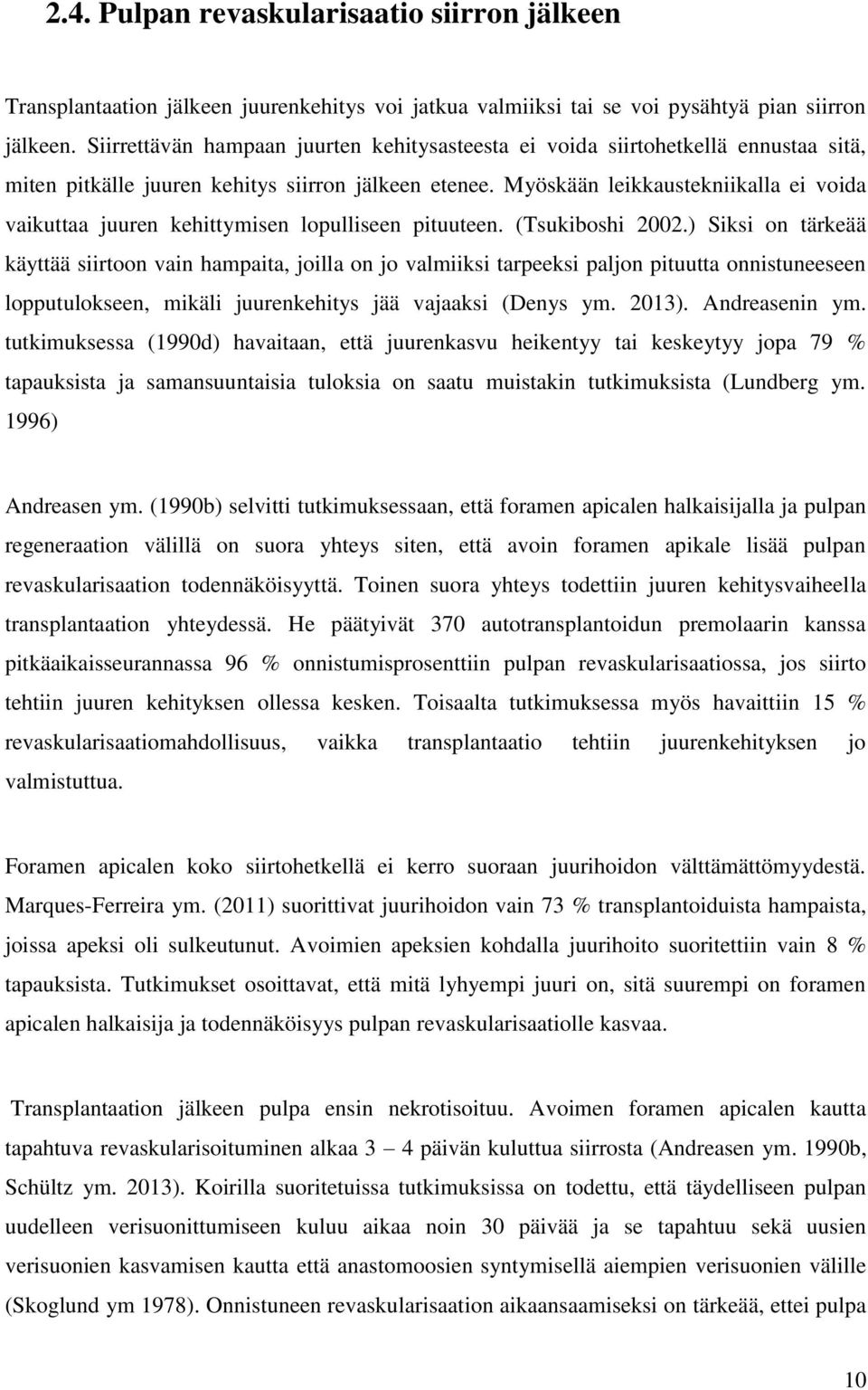 Myöskään leikkaustekniikalla ei voida vaikuttaa juuren kehittymisen lopulliseen pituuteen. (Tsukiboshi 2002.