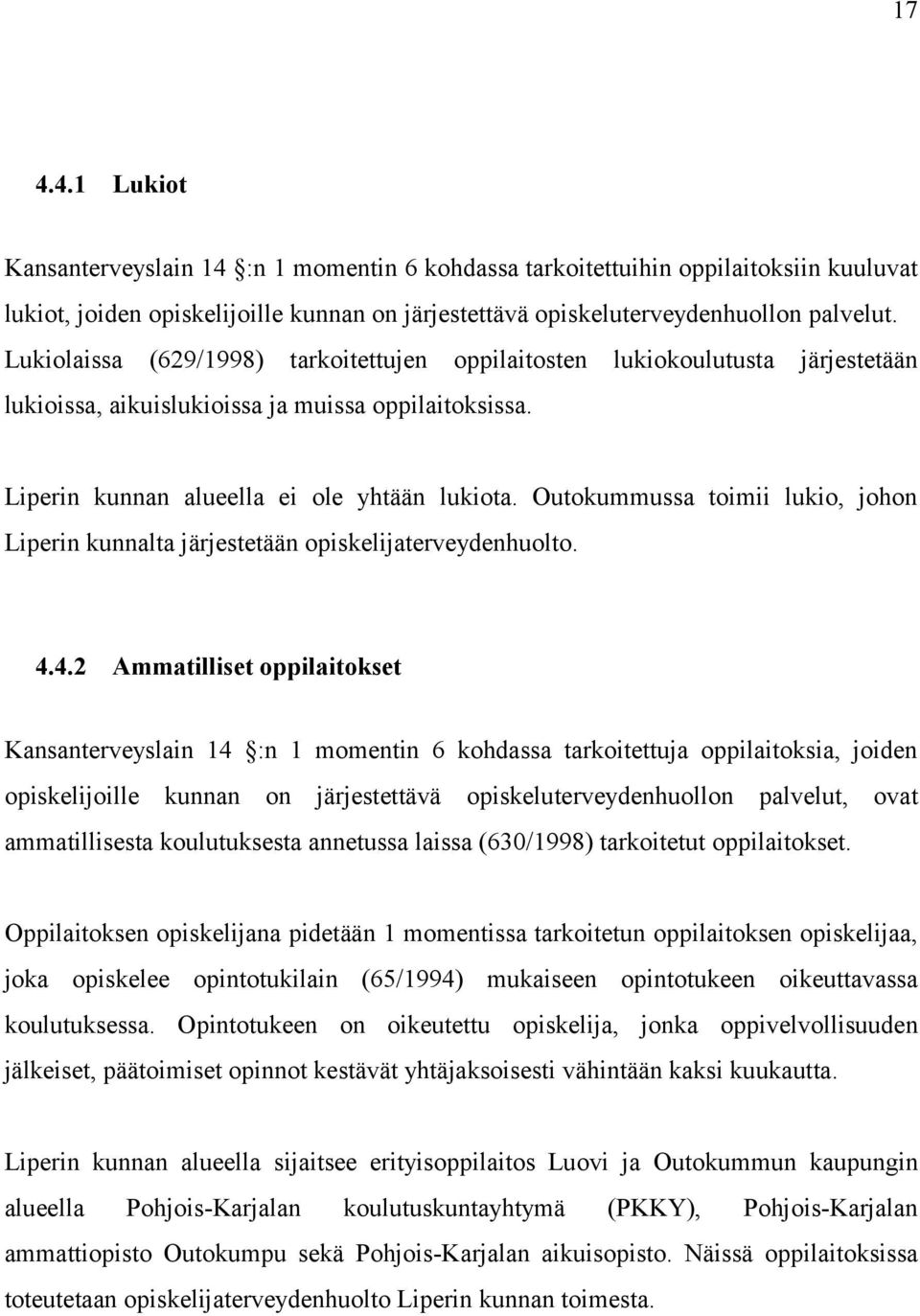 Outokummussa toimii lukio, johon Liperin kunnalta järjestetään opiskelijaterveydenhuolto. 4.