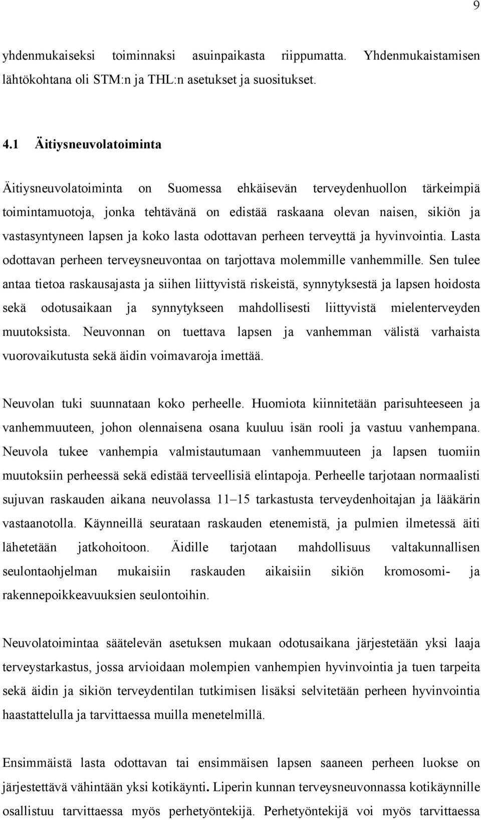 koko lasta odottavan perheen terveyttä ja hyvinvointia. Lasta odottavan perheen terveysneuvontaa on tarjottava molemmille vanhemmille.