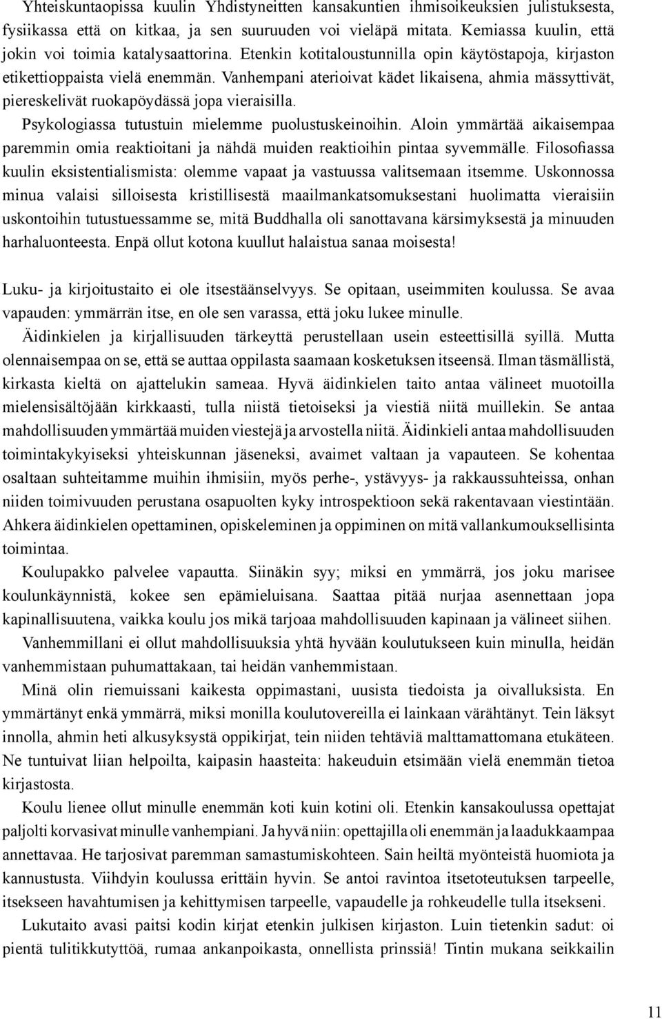 Vanhempani aterioivat kädet likaisena, ahmia mässyttivät, piereskelivät ruokapöydässä jopa vieraisilla. Psykologiassa tutustuin mielemme puolustuskeinoihin.