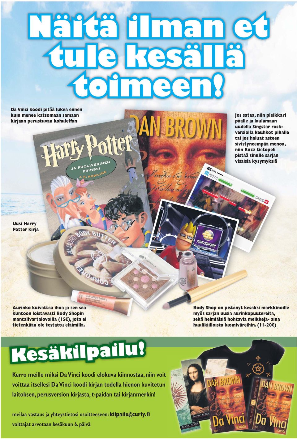 asteen sivistyneempää menoa, niin Buzz tietopeli pistää sinulle sarjan visaisia kysymyksiä Uusi Harry Potter kirja Aurinko kuivattaa ihoa ja sen saa kuntoon loistavasti Body Shopin