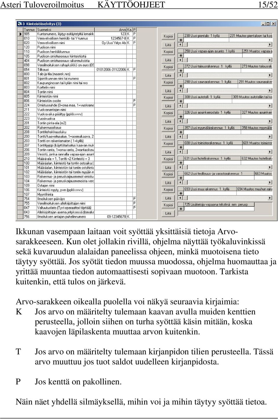 Jos syötät tiedon muussa muodossa, ohjelma huomauttaa ja yrittää muuntaa tiedon automaattisesti sopivaan muotoon. Tarkista kuitenkin, että tulos on järkevä.