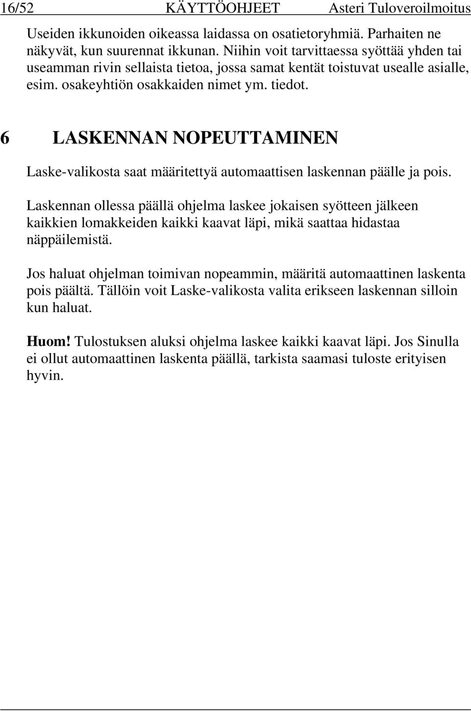 6 LASKENNAN NOPEUTTAMINEN Laske-valikosta saat määritettyä automaattisen laskennan päälle ja pois.