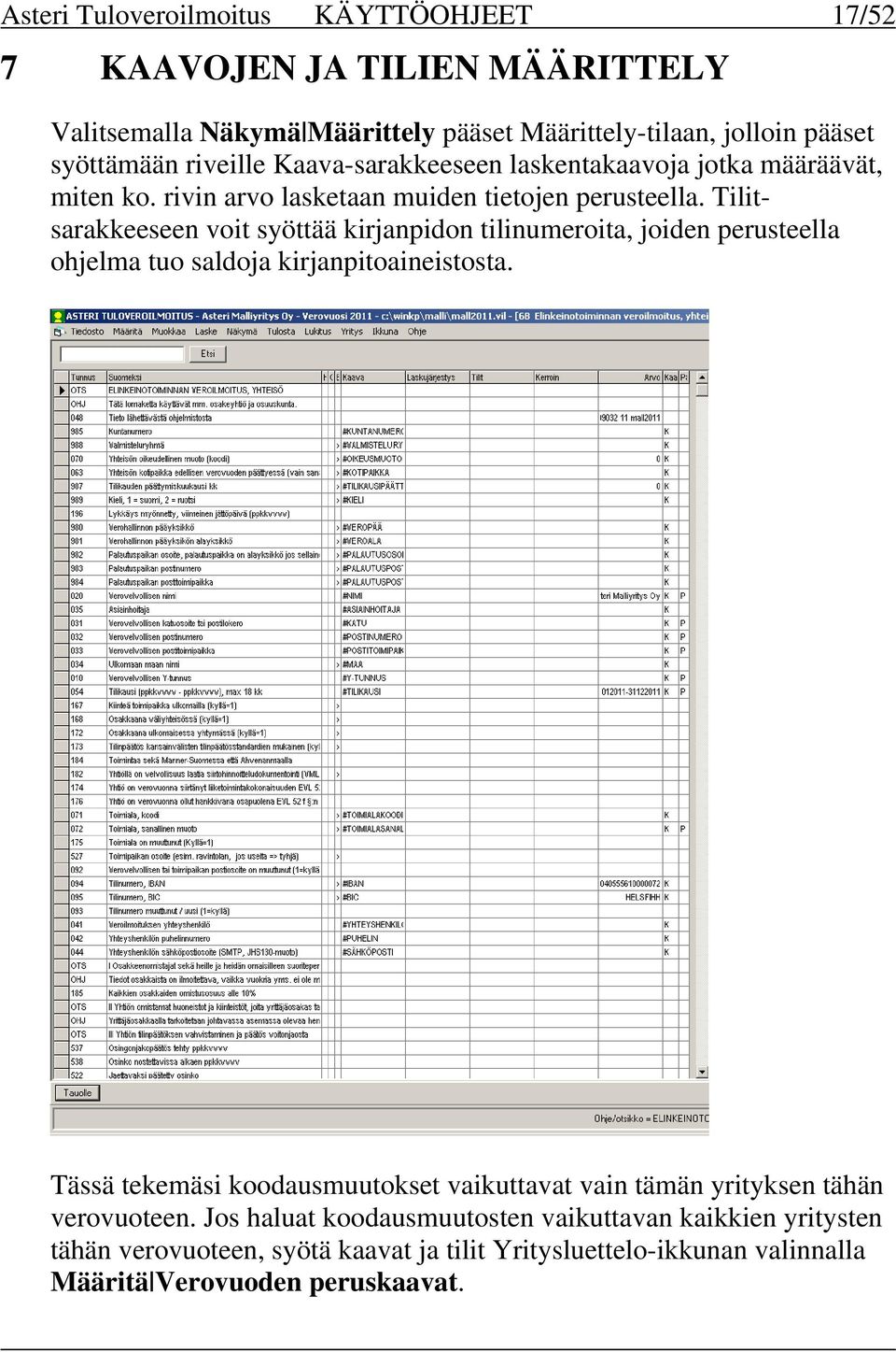 Tilitsarakkeeseen voit syöttää kirjanpidon tilinumeroita, joiden perusteella ohjelma tuo saldoja kirjanpitoaineistosta.