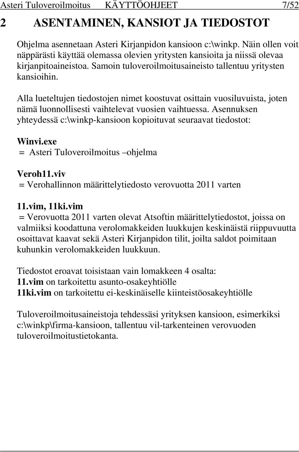 Alla lueteltujen tiedostojen nimet koostuvat osittain vuosiluvuista, joten nämä luonnollisesti vaihtelevat vuosien vaihtuessa.