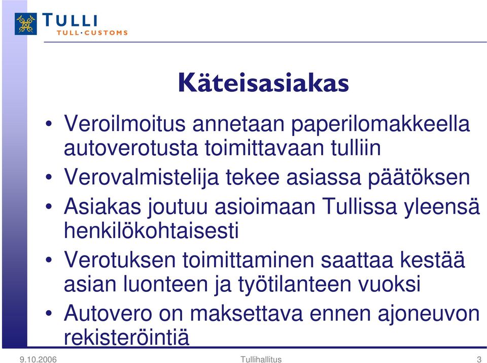 yleensä henkilökohtaisesti Verotuksen toimittaminen saattaa kestää asian luonteen ja