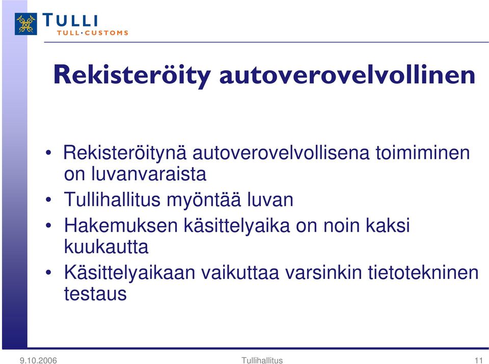 myöntää luvan Hakemuksen käsittelyaika on noin kaksi kuukautta