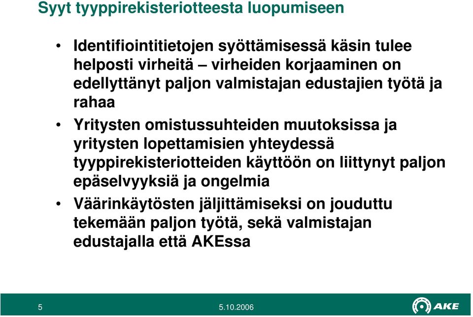 yritysten lopettamisien yhteydessä tyyppirekisteriotteiden käyttöön on liittynyt paljon epäselvyyksiä ja ongelmia