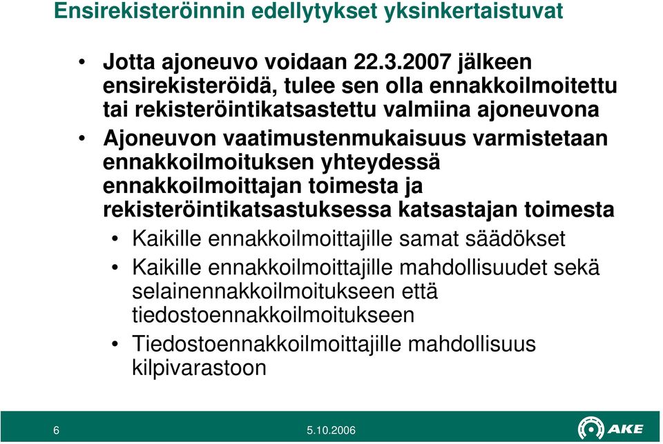 vaatimustenmukaisuus varmistetaan ennakkoilmoituksen yhteydessä ennakkoilmoittajan toimesta ja rekisteröintikatsastuksessa katsastajan