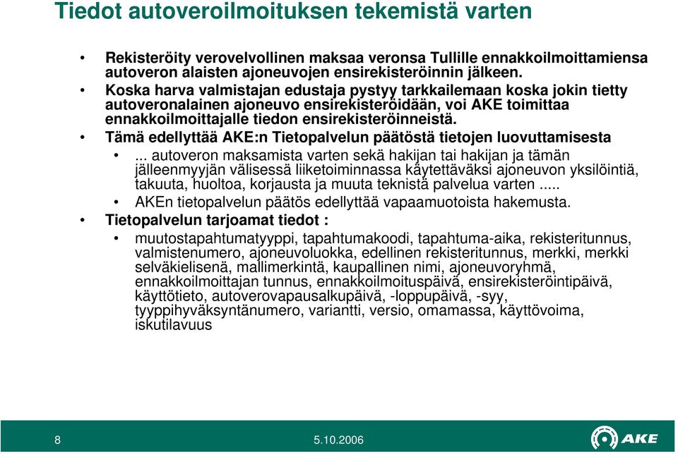 Tämä edellyttää AKE:n Tietopalvelun päätöstä tietojen luovuttamisesta.